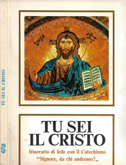 Tu sei il Cristo. Itinerario di fede con il Catechismo "Signore, da chi andremo". Parte Prima - copertina