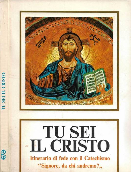 Tu sei il Cristo. Itinerario di fede con il Catechismo "Signore, da chi andremo". Parte Prima - copertina