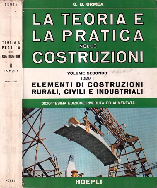 La teoria e la pratica nelle costruzioni, volume II, tomo II - B. G. Ormea - copertina