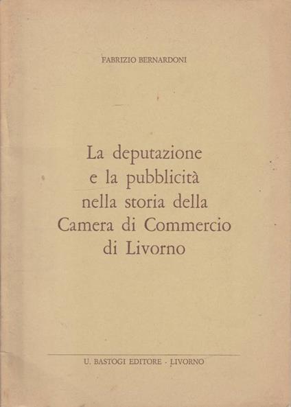 La deputazione e la pubblicità nella storia della Camera di Commercio di Livorno - copertina