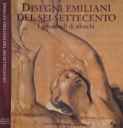 Disegni emiliani del Sei-Settecento. I grandi cicli di affreschi - copertina