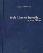 Seule l'Eau est éternelle…après Dieu (Autografo)