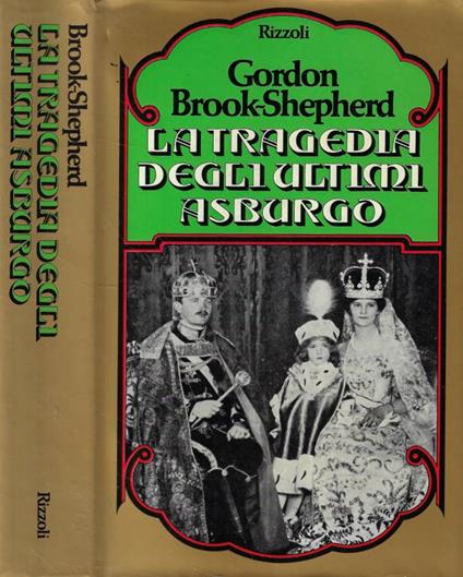 La tragedia degli ultimi Asburgo - Gordon Brook-Shepherd - copertina