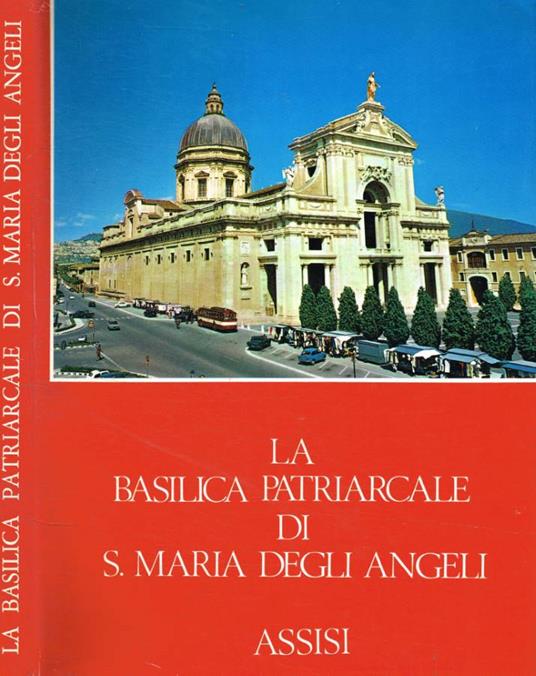 La Basilica Patriarcale di S.Maria degli Angeli, Assisi - Luciano Canonici - copertina