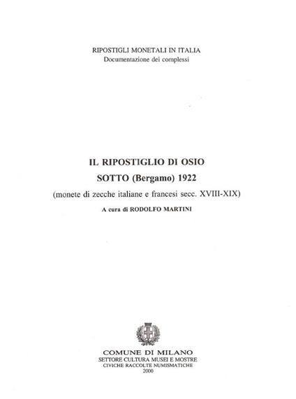 Il ripostiglio di Osio sotto ( Bergamo ) 1922 (monete di zecche italiane e francesi secc. XVIII-XIX) - Rodolfo Martini - copertina