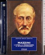 Mazzini. L'uomo, il pensatore, il rivoluzionario