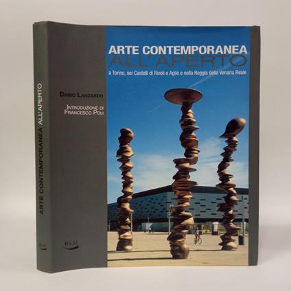 Arte contemporanea all'aperto. A Torino nei castelli di Rivoli e Agliè e nella Reggia della Venaria Reale - Dario Lanzardo - copertina