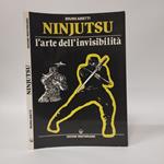 Ninjutsu, l'arte dell'invisibilità. Storia, armi, tradizione