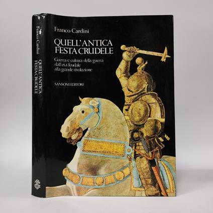 Quell'antica festa crudele. Guerra e cultura della guerra dall'età feudale alla grande rivoluzione - Franco Cardini - copertina