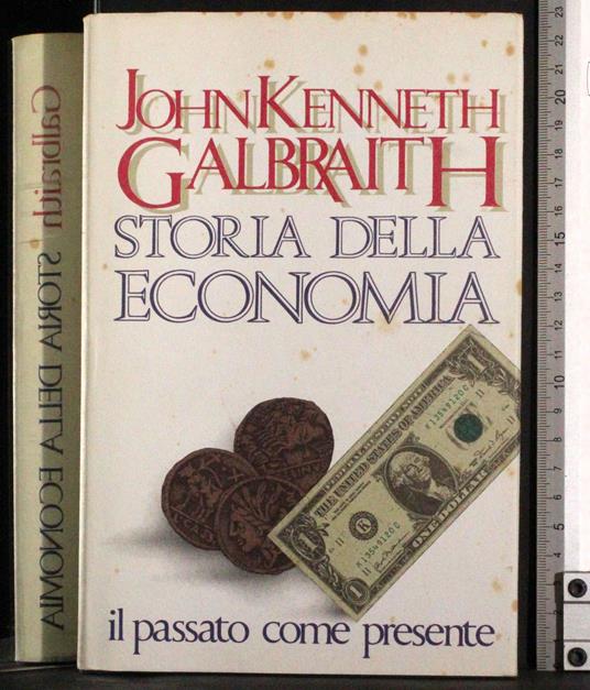 Storia della economia. Il passato come presente - Kenneth J. Galbraith - copertina