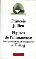 Figures De L Immanence : Pour Une Lecture Philosophique De Yi King