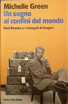 Un SOGNO AI CONFINI DEL MONDO. Paul Bowles e i rinnegati di Tangeri - copertina