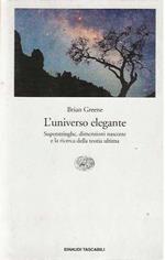 L' universo elegante. Superstringhe, dimensioni nascoste e la ricerca della teoria ultima