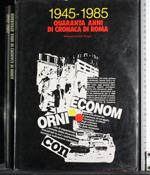 1945-1985. Quaranta anni di cronaca di Roma