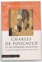 Charles De Foucauld Et Ses Premiers Disciples. Du Désert Arabe Au Monde Des Cités