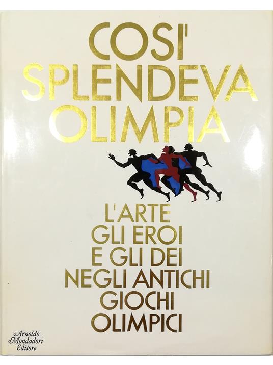 Così splendeva Olimpia L'arte, gli eroi e gli dei negli antichi giochi olimpici - copertina