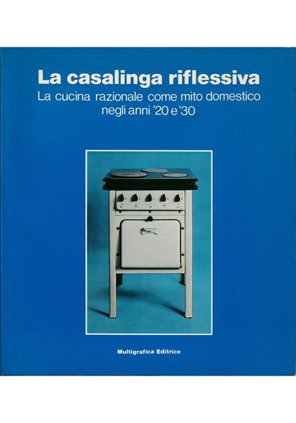 casalinga riflessiva La cucina razionale come mito domestico negli anni '20 e '30 - copertina