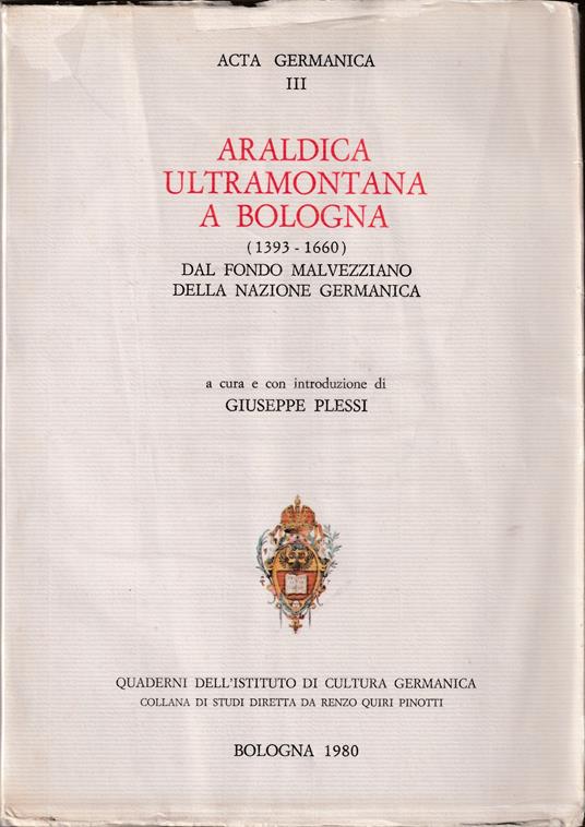 Araldica ultramontana a Bologna (1393-1660) Dal fondo Malvezziano della nazione germanica - copertina