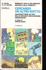 Cercando un altro Egitto Canzonettiere  ad uso delle giovani e giovanissime generazioni A cura di Simone Dessì