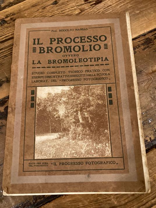 Il processo bromolio ovvero la bromoleotipia. Studio completo teorico prattico con esempi dimostrativi eseguiti nella Scuola Laborat. del Progresso Fotografico - copertina