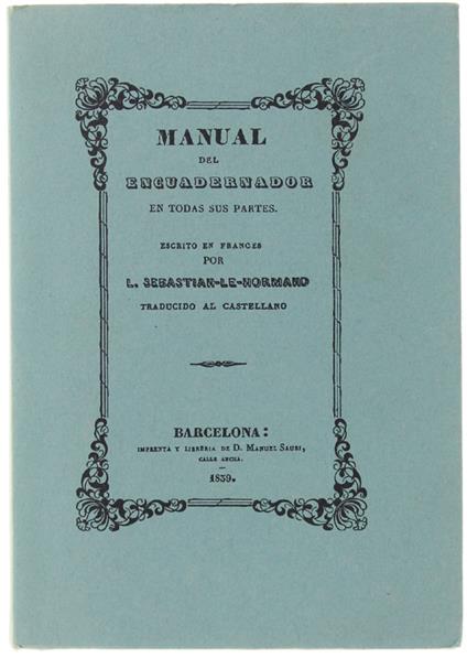 Manual Del Encuadernador En Todas Sus Partes. Obra Indispensable A Los Sres. Maestros Libreros, Mancebos Y Apendices; Y Necesaria A Los Amantes De Las Bellas Artes - copertina