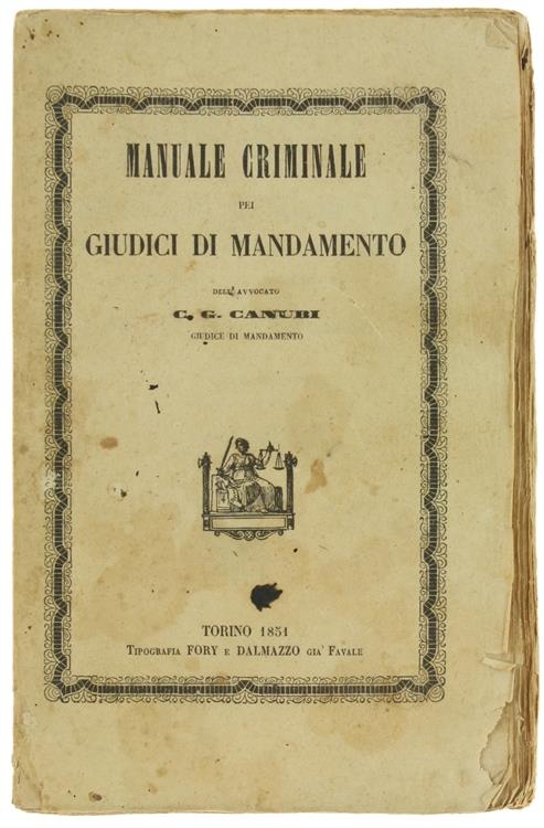 Manuale Criminale Pei Giudici Di Mandamento Considerati Come Uffiziali Di Polizia Giudiziaria E Come Ausiliari E Delegati Del Giudica Istruttore - copertina