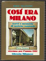 Cosi Era Milano - Scorci E Memorie Di Antiche Contrade. Strenna Per L'anno 1985