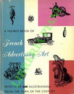 A Source Book of French Advertising Art with Over 500 Illustrations from the Turn of the Century