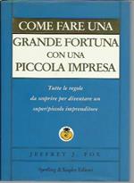 Come fare una grande fortuna con una piccola impresa