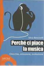 Perché ci piace la musica. Orecchio, emozione, evoluzione