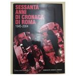 Sessanta Anni Di Cronaca Di Roma- 1945-2004(2004)