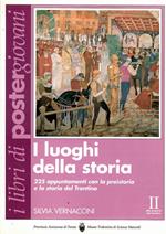 I Luoghi Della Storia - 225 Appuntamenti con La Preistoria e La Storia Del Trentino