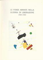 Le Forze Armate nella Guerra di Liberazione. 1943-1945