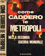 Come caddero le metropoli nella seconda guerra mondiale