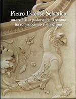 Pietro Estense Selvatico: un architetto padovano in Trentino tra romanticismo e storicismo: nuovi studi sulla cultura artistica dell'Ottocento