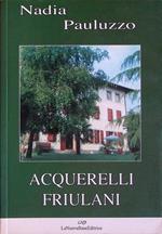 Acquerelli friulani: elzeviri e racconti inediti o sparsi con una bibliografia degli scritti e una rassegna critica