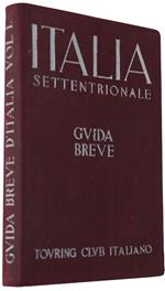 ITALIA SETTENTRIONALE. Guida Breve - volume I