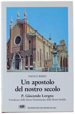 Un APOSTOLO DEL NOSTRO SECOLO : P. GIOCONDO LORGNA Fondatore delle Suore Domenicane della Beata Imelda