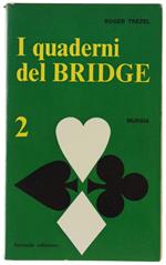 I QUADERNI DEL BRIDGE. Volume Secondo: Prendere o lisciare - Percentuali - Il giuoco di fianco in difesa - Assicuratevi il contratto