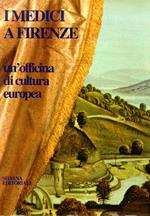 I Medici a Firenze. Un'officina di cultura europea