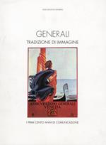 Generali. Tradizione di Immagine. I Primi Cento Anni di Comunicazione