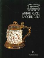 Ambre, Avori, Lacche, Cere