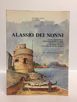 Alassio dei nonni. Fatti, tradizioni, proverbi, modi di dire, canti, cantilene e vocaboli di una Alassio d'altri tempi