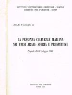 Atti del I Convegno su: La presenza culturale italiana nei paesi Arabi: Storia e prospettive