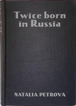Twice born in Russia. My life before and in the Revolution