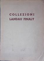 Collezioni Landau Finaly. Arazzi, Quadri, Bronzi, Maioliche, Porcellane, Argenteria, Tappeti, Lampadari, Mobili ecc