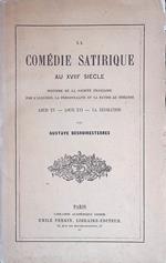 La Comédie Satirique au XVIII siécle. Histoire de la société francaise par l'allusion, la personnalité et la satire au théatre - Louis XV - Louis XVI - La Révolution