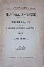 Histoire Ancienne Troisième Partie. Histoire Romaine Tome II - La République Romaine de 133 a 44 avant J.-C. - II César