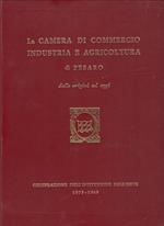 La camera di commercio industria e agricoltura di Pesato dalle origini ad oggi. Celebrazione dell'istituzione dell'ente 1575-1965