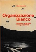 ORGANIZZAZIONE BIANCO. Missione speciale in Liguria (1944)